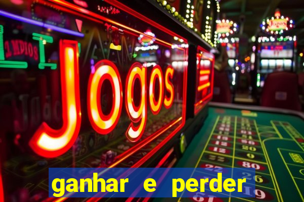 ganhar e perder faz parte do jogo frases